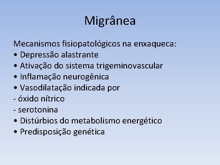 Migrânea Mecanismos fisiopatológicos na enxaqueca: • Depressão alastrante • Ativação do sistema trigeminovascular •