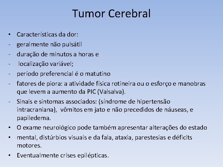 Tumor Cerebral • - • • • Características da dor: geralmente não pulsátil duração