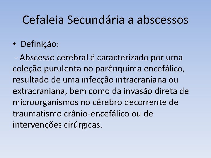 Cefaleia Secundária a abscessos • Definição: - Abscesso cerebral é caracterizado por uma coleção