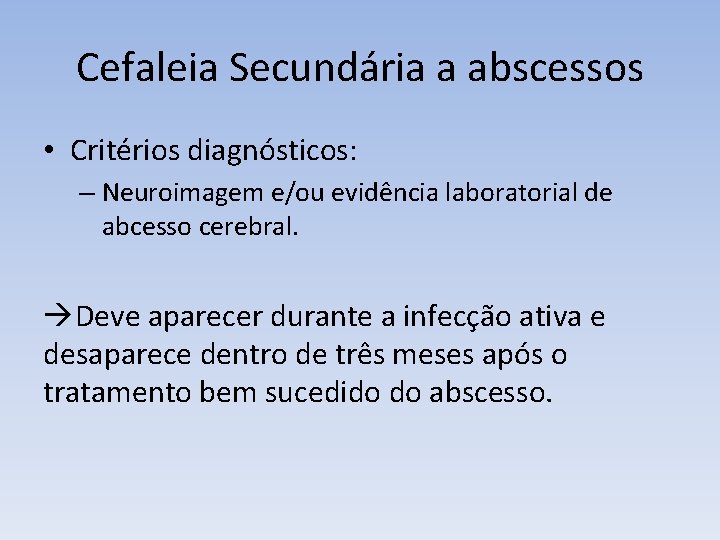 Cefaleia Secundária a abscessos • Critérios diagnósticos: – Neuroimagem e/ou evidência laboratorial de abcesso