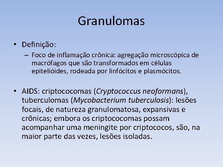 Granulomas • Definição: – Foco de inflamação crônica: agregação microscópica de macrófagos que são