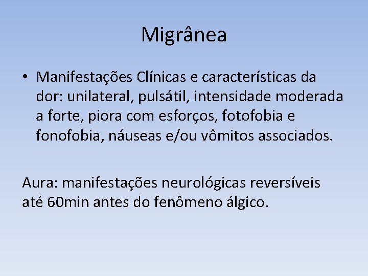 Migrânea • Manifestações Clínicas e características da dor: unilateral, pulsátil, intensidade moderada a forte,