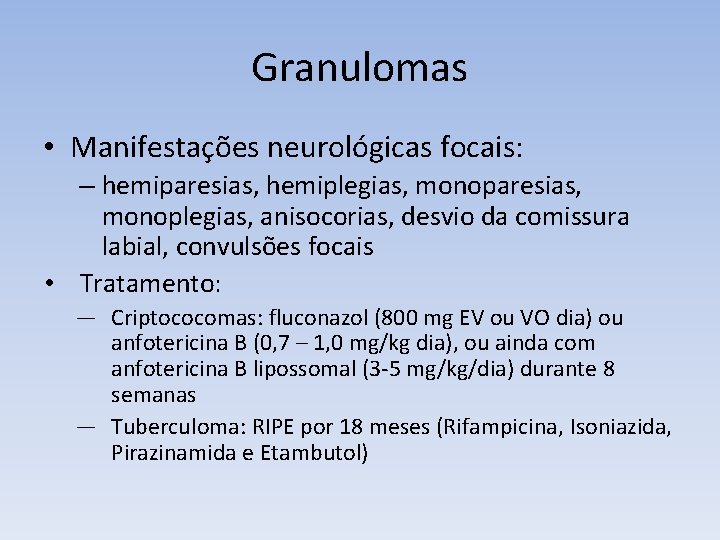 Granulomas • Manifestações neurológicas focais: – hemiparesias, hemiplegias, monoparesias, monoplegias, anisocorias, desvio da comissura