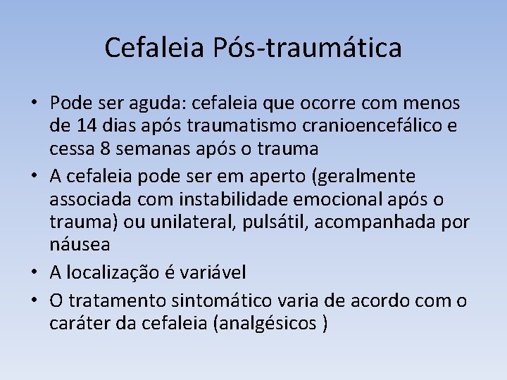 Cefaleia Pós-traumática • Pode ser aguda: cefaleia que ocorre com menos de 14 dias