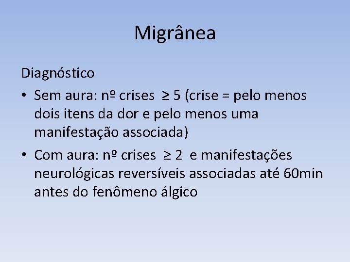 Migrânea Diagnóstico • Sem aura: nº crises ≥ 5 (crise = pelo menos dois