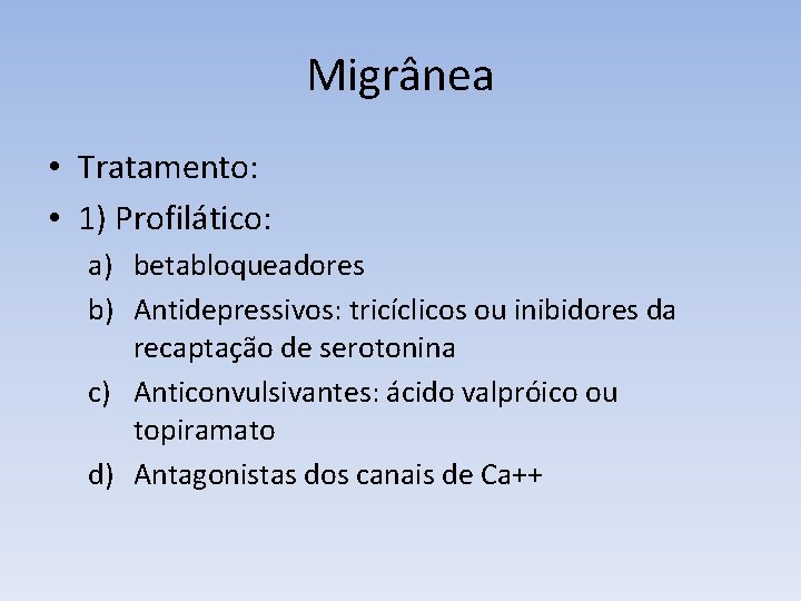 Migrânea • Tratamento: • 1) Profilático: a) betabloqueadores b) Antidepressivos: tricíclicos ou inibidores da