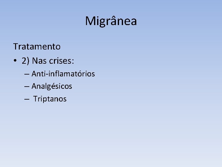 Migrânea Tratamento • 2) Nas crises: – Anti-inflamatórios – Analgésicos – Triptanos 