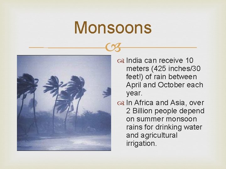 Monsoons India can receive 10 meters (425 inches/30 feet!) of rain between April and