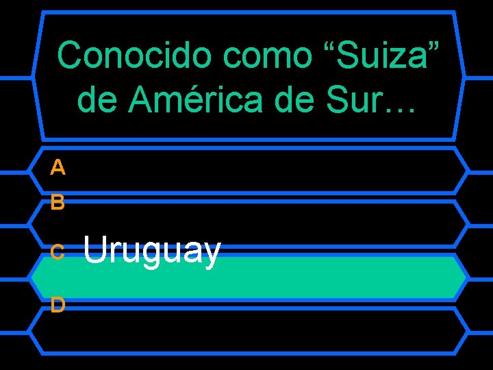 Conocido como “Suiza” de América de Sur… A B C D Uruguay 