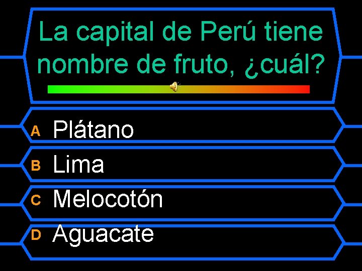 La capital de Perú tiene nombre de fruto, ¿cuál? A B C D Plátano