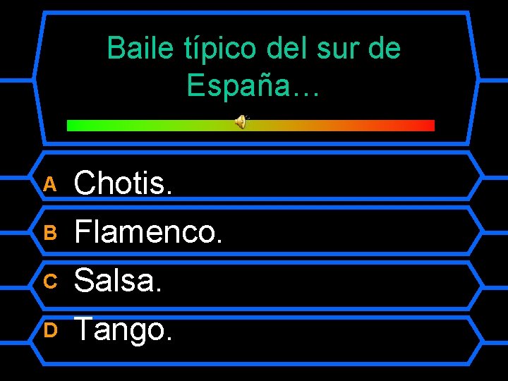 Baile típico del sur de España… A Chotis. B Flamenco. C Salsa. D Tango.