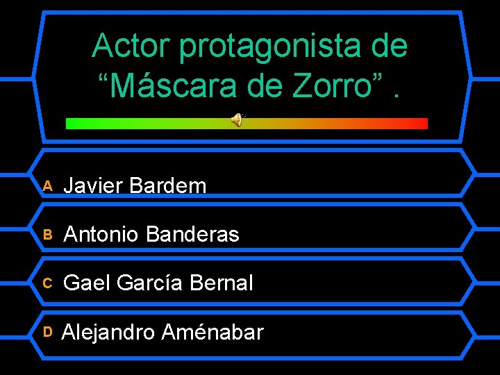 Actor protagonista de “Máscara de Zorro”. A Javier Bardem B Antonio Banderas C Gael