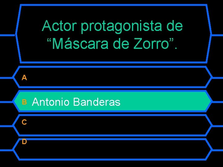 Actor protagonista de “Máscara de Zorro”. A B C D Antonio Banderas 