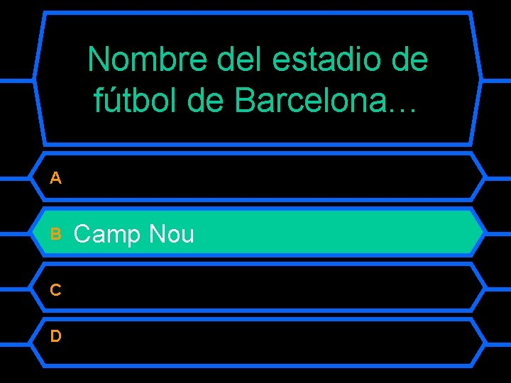 Nombre del estadio de fútbol de Barcelona… A B C D Camp Nou 