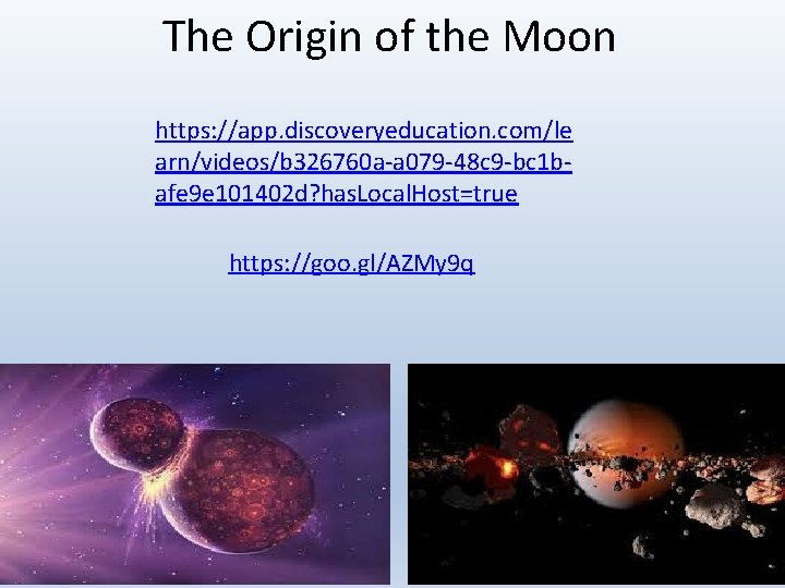 The Origin of the Moon https: //app. discoveryeducation. com/le arn/videos/b 326760 a-a 079 -48