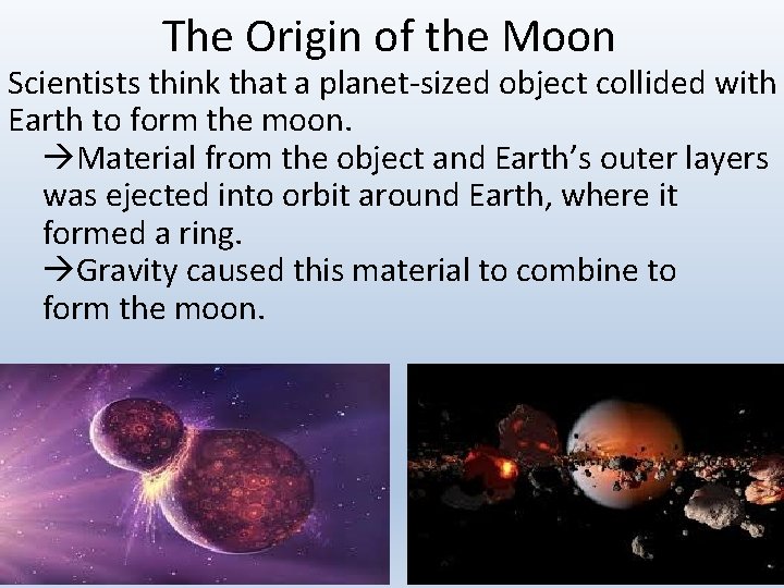 The Origin of the Moon Scientists think that a planet-sized object collided with Earth