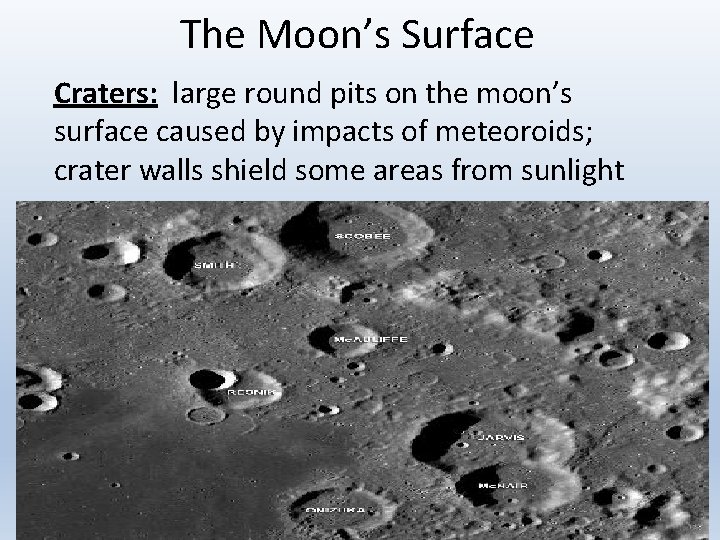 The Moon’s Surface Craters: large round pits on the moon’s surface caused by impacts