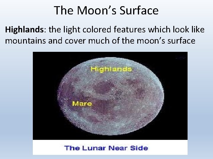 The Moon’s Surface Highlands: the light colored features which look like mountains and cover
