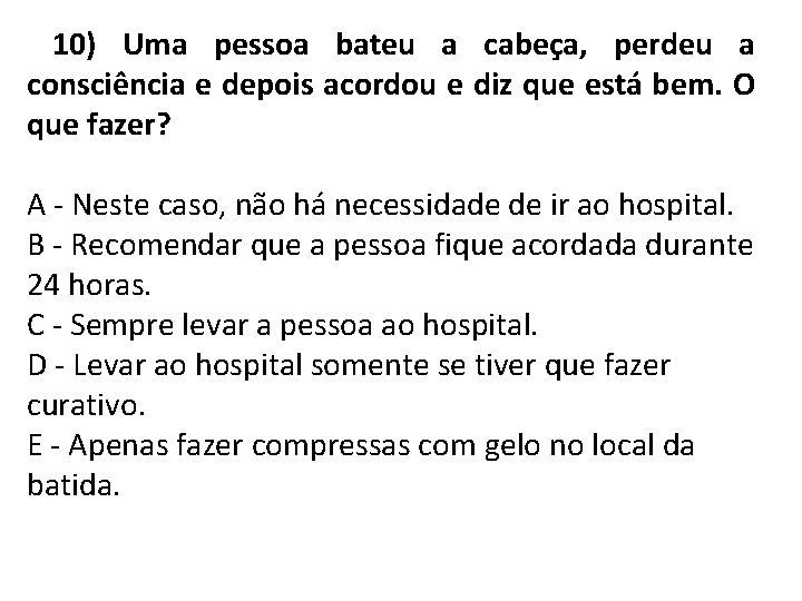 10) Uma pessoa bateu a cabeça, perdeu a consciência e depois acordou e diz