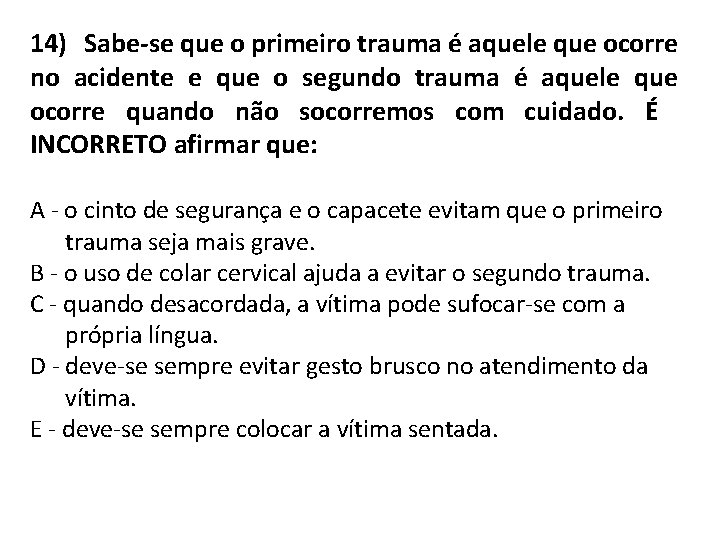 14) Sabe-se que o primeiro trauma é aquele que ocorre no acidente e que