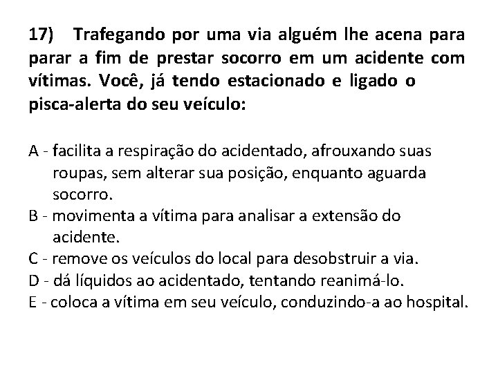17) Trafegando por uma via alguém lhe acena parar a fim de prestar socorro