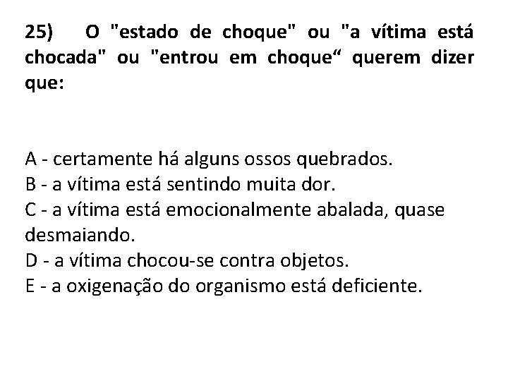 25) O "estado de choque" ou "a vítima está chocada" ou "entrou em choque“