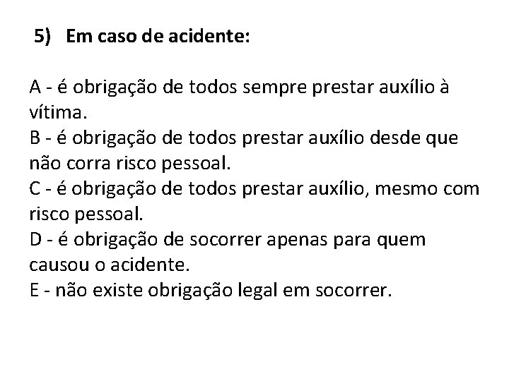 5) Em caso de acidente: A - é obrigação de todos sempre prestar auxílio