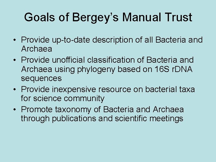 Goals of Bergey’s Manual Trust • Provide up-to-date description of all Bacteria and Archaea
