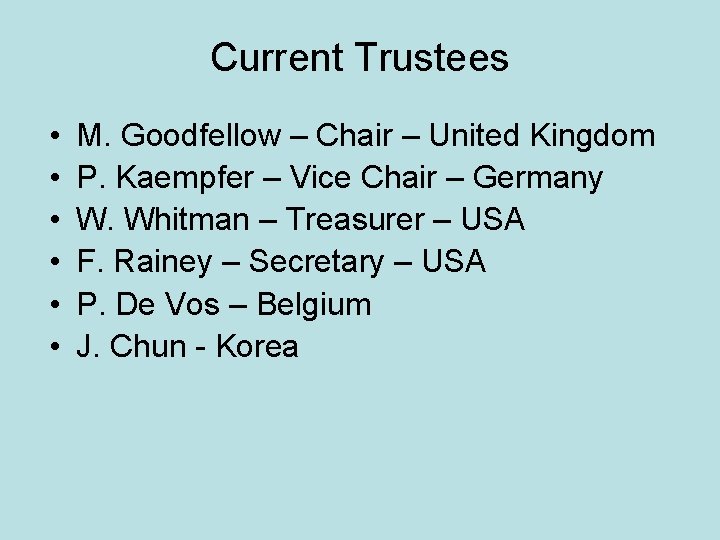 Current Trustees • • • M. Goodfellow – Chair – United Kingdom P. Kaempfer