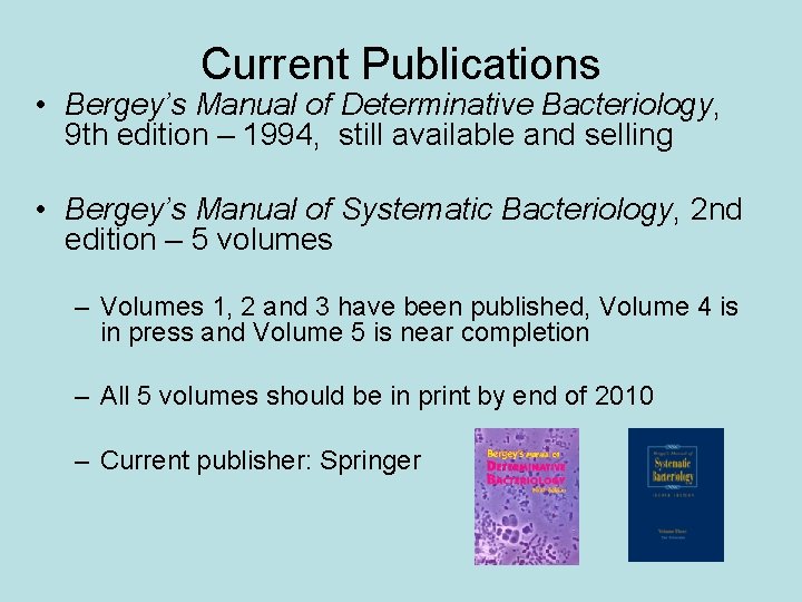 Current Publications • Bergey’s Manual of Determinative Bacteriology, 9 th edition – 1994, still