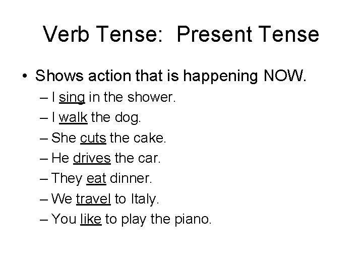 Verb Tense: Present Tense • Shows action that is happening NOW. – I sing