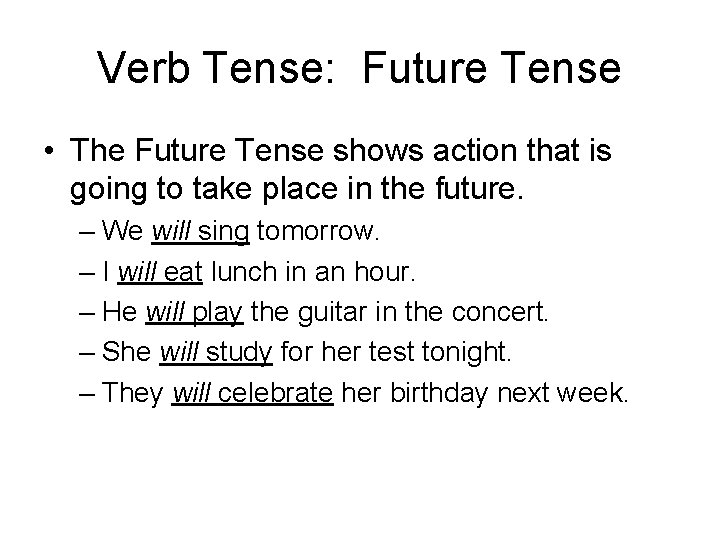 Verb Tense: Future Tense • The Future Tense shows action that is going to