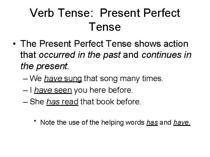 Verb Tense: Present Perfect Tense • The Present Perfect Tense shows action that occurred