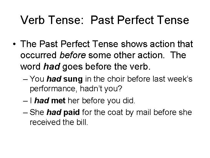 Verb Tense: Past Perfect Tense • The Past Perfect Tense shows action that occurred