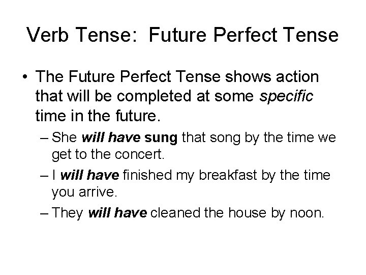 Verb Tense: Future Perfect Tense • The Future Perfect Tense shows action that will