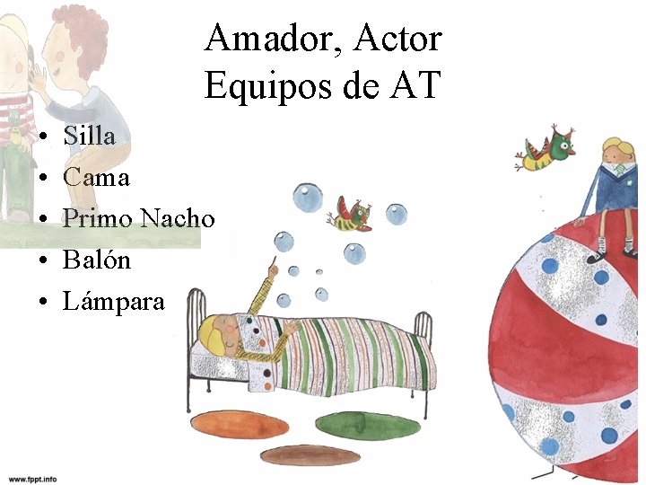 Amador, Actor Equipos de AT • • • Silla Cama Primo Nacho Balón Lámpara