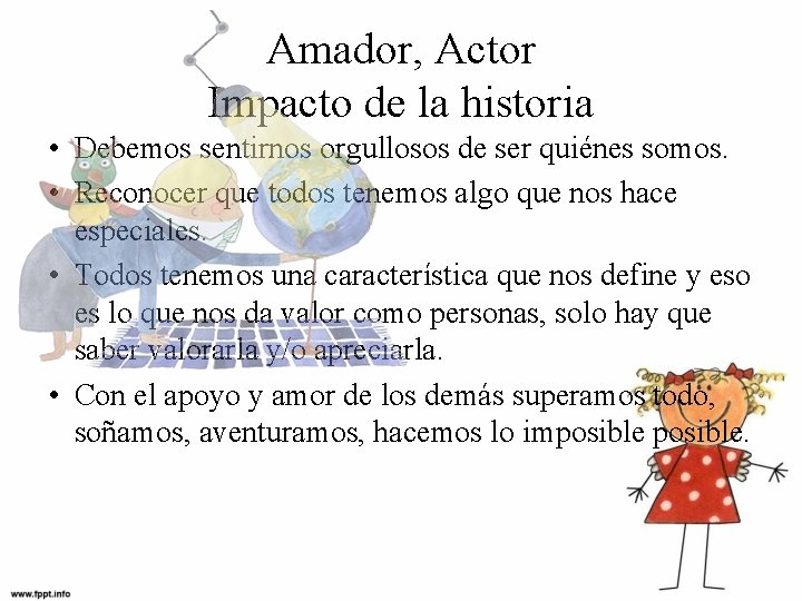 Amador, Actor Impacto de la historia • Debemos sentirnos orgullosos de ser quiénes somos.