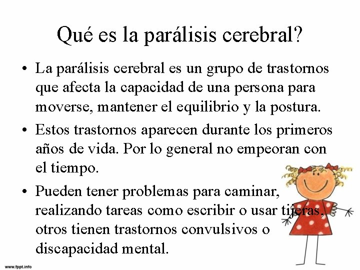 Qué es la parálisis cerebral? • La parálisis cerebral es un grupo de trastornos