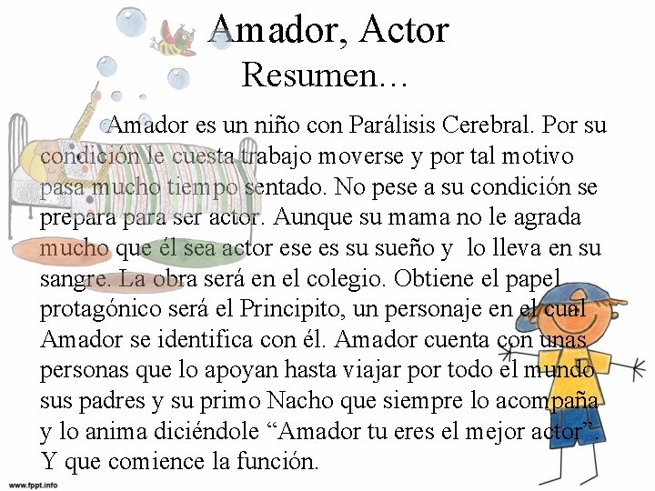 Amador, Actor Resumen… Amador es un niño con Parálisis Cerebral. Por su condición le