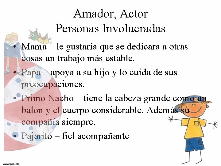 Amador, Actor Personas Involucradas • Mama – le gustaría que se dedicara a otras