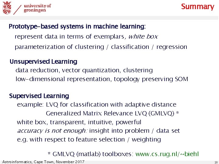 Summary Prototype-based systems in machine learning: represent data in terms of exemplars, white box