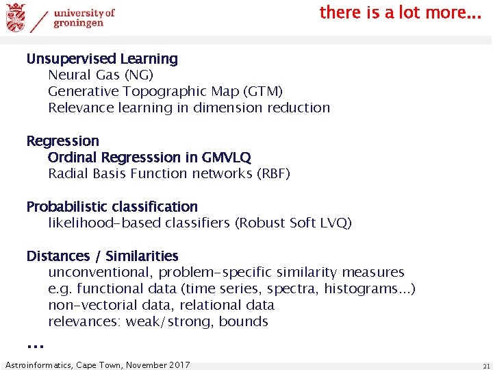 there is a lot more. . . Unsupervised Learning Neural Gas (NG) Generative Topographic