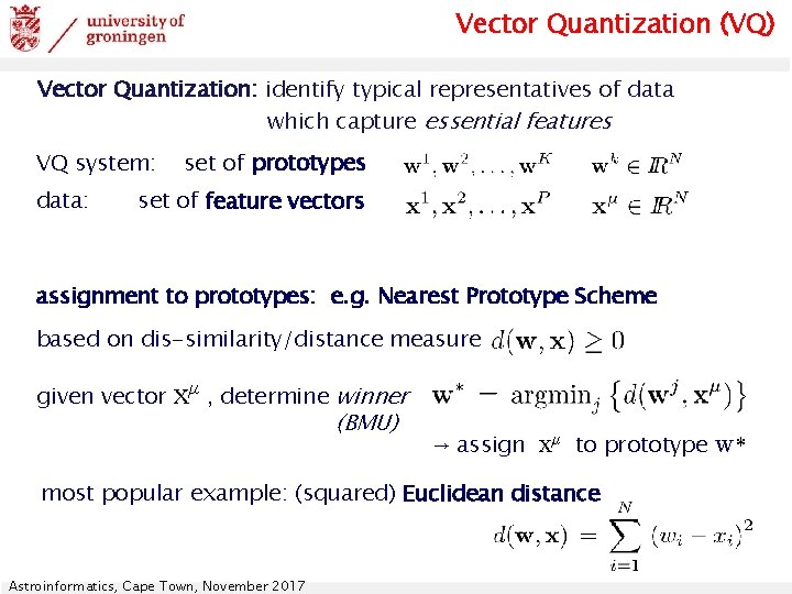 Vector Quantization (VQ) Vector Quantization: identify typical representatives of data which capture essential features