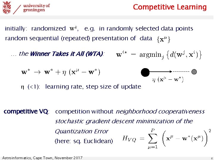 Competitive Learning initially: randomized wk, e. g. in randomly selected data points random sequential