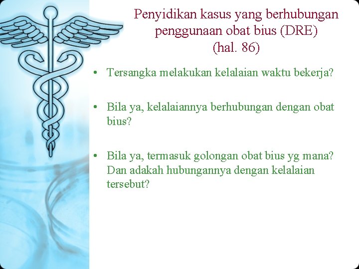 Penyidikan kasus yang berhubungan penggunaan obat bius (DRE) (hal. 86) • Tersangka melakukan kelalaian