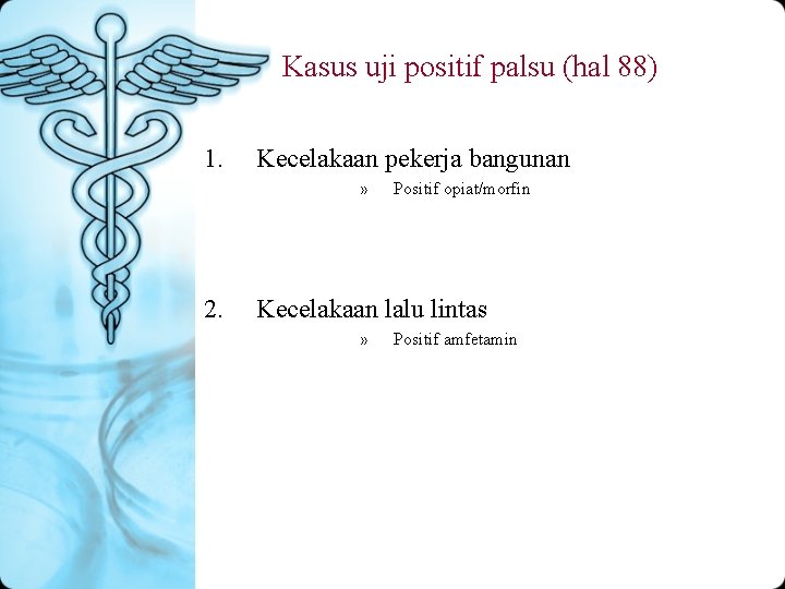 Kasus uji positif palsu (hal 88) 1. Kecelakaan pekerja bangunan » 2. Positif opiat/morfin