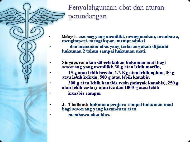 Penyalahgunaan obat dan aturan perundangan • • Malaysia: seseorang yang memiliki, menggunakan, membawa, mengimport,