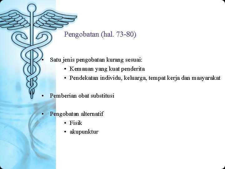 Pengobatan (hal. 73 -80) • Satu jenis pengobatan kurang sesuai: • Kemauan yang kuat