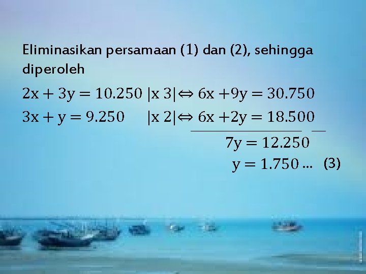 Eliminasikan persamaan (1) dan (2), sehingga diperoleh 2 x + 3 y = 10.