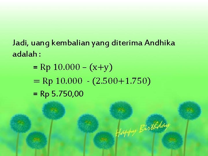 Jadi, uang kembalian yang diterima Andhika adalah : = Rp 10. 000 – (x+y)